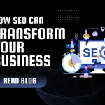 How SEO Can Transform Your Business: Key Benefits and Best Practices